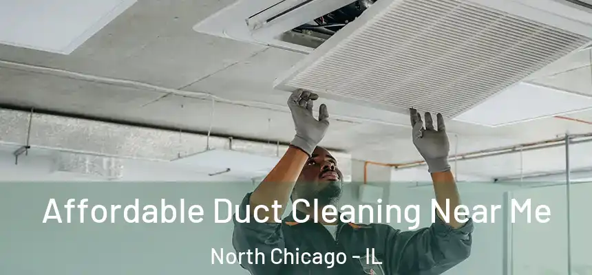  Affordable Duct Cleaning Near Me North Chicago - IL