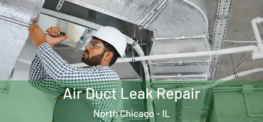  Air Duct Leak Repair North Chicago - IL