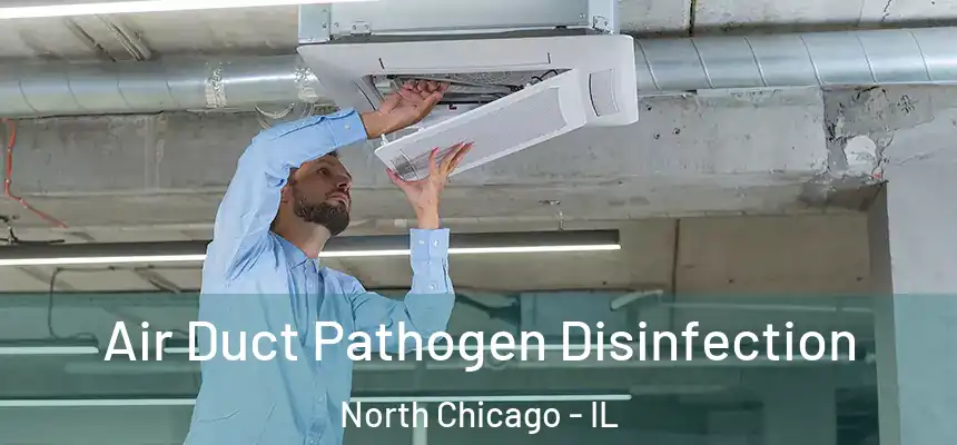  Air Duct Pathogen Disinfection North Chicago - IL
