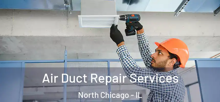  Air Duct Repair Services North Chicago - IL