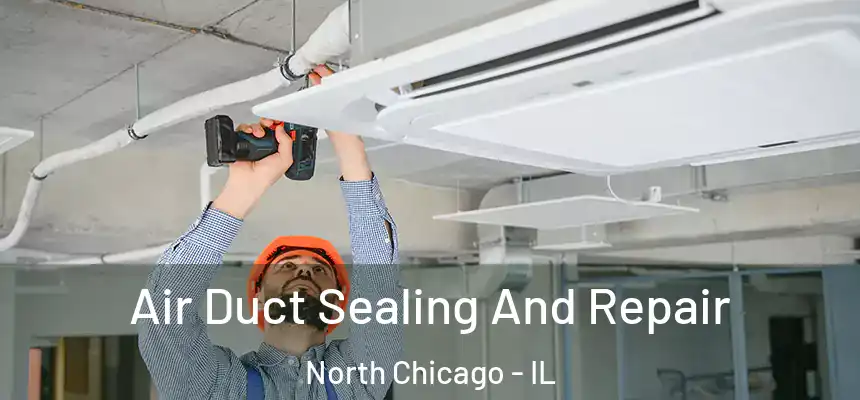 Air Duct Sealing And Repair North Chicago - IL