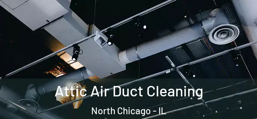  Attic Air Duct Cleaning North Chicago - IL