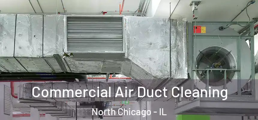  Commercial Air Duct Cleaning North Chicago - IL