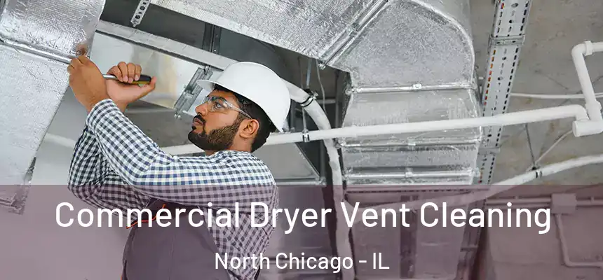  Commercial Dryer Vent Cleaning North Chicago - IL