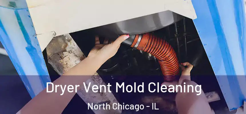  Dryer Vent Mold Cleaning North Chicago - IL