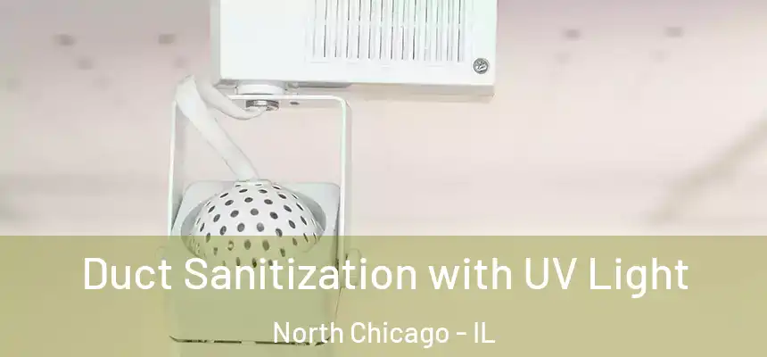  Duct Sanitization with UV Light North Chicago - IL