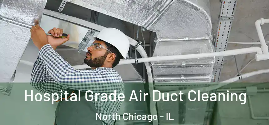  Hospital Grade Air Duct Cleaning North Chicago - IL