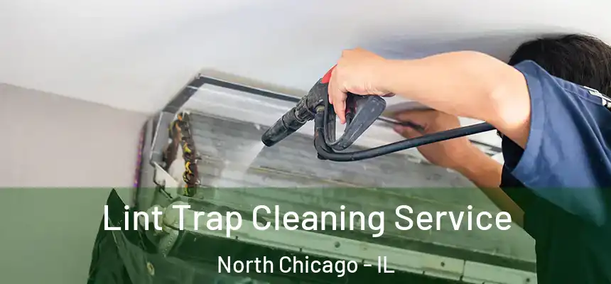  Lint Trap Cleaning Service North Chicago - IL
