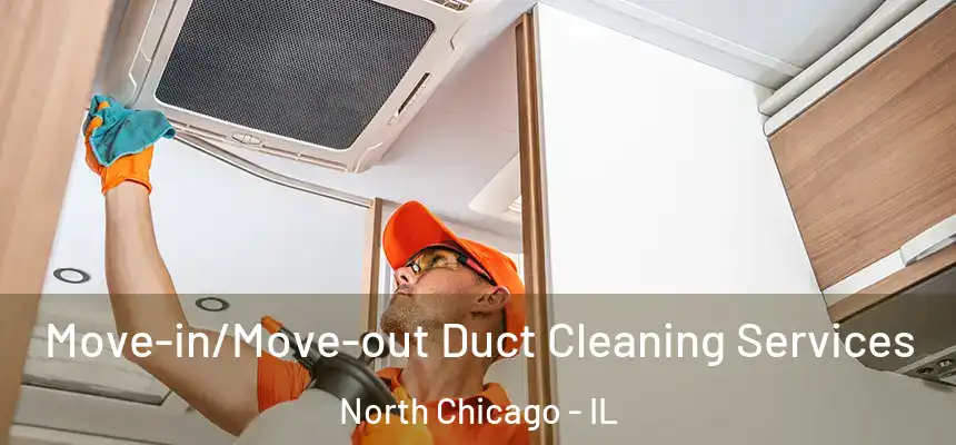  Move-in/Move-out Duct Cleaning Services North Chicago - IL