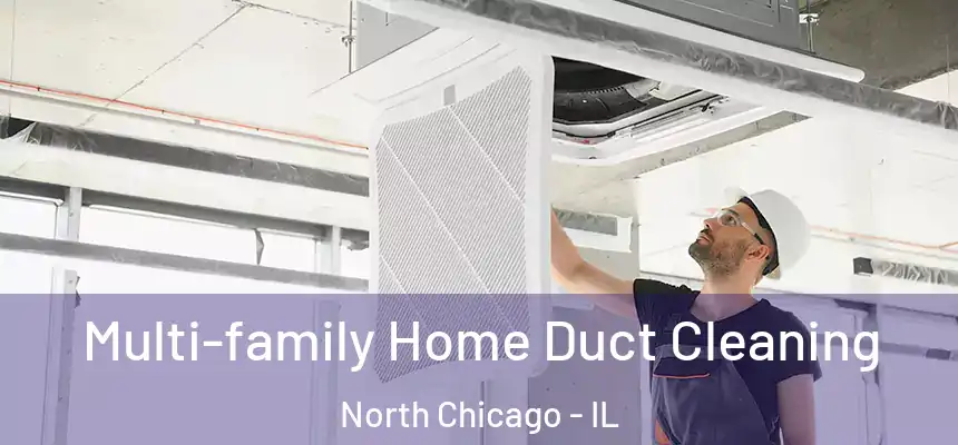  Multi-family Home Duct Cleaning North Chicago - IL