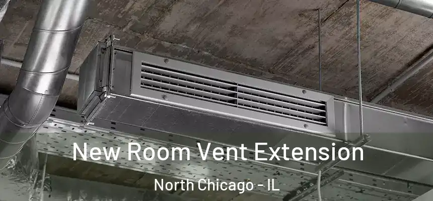  New Room Vent Extension North Chicago - IL