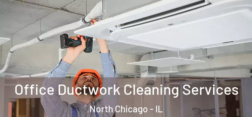  Office Ductwork Cleaning Services North Chicago - IL