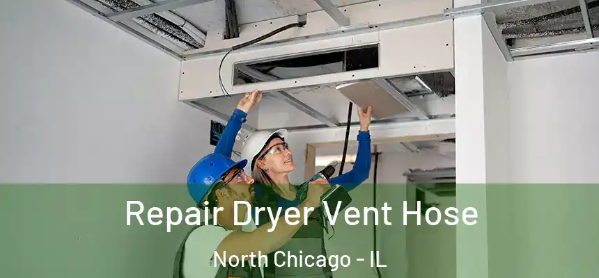  Repair Dryer Vent Hose North Chicago - IL