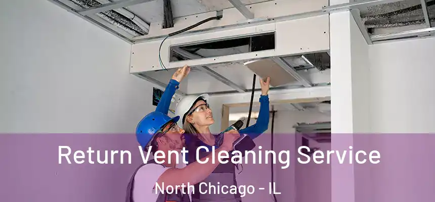  Return Vent Cleaning Service North Chicago - IL