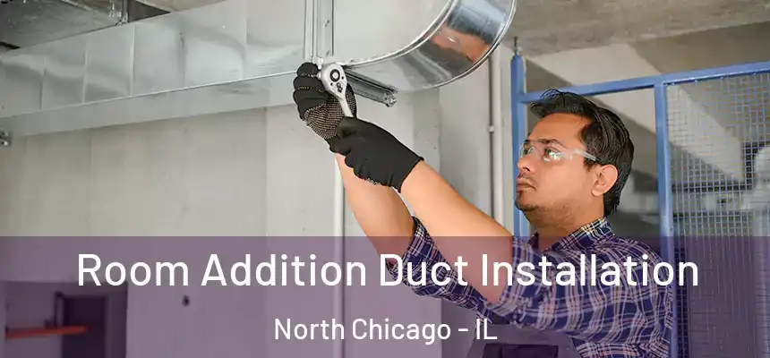 Room Addition Duct Installation North Chicago - IL