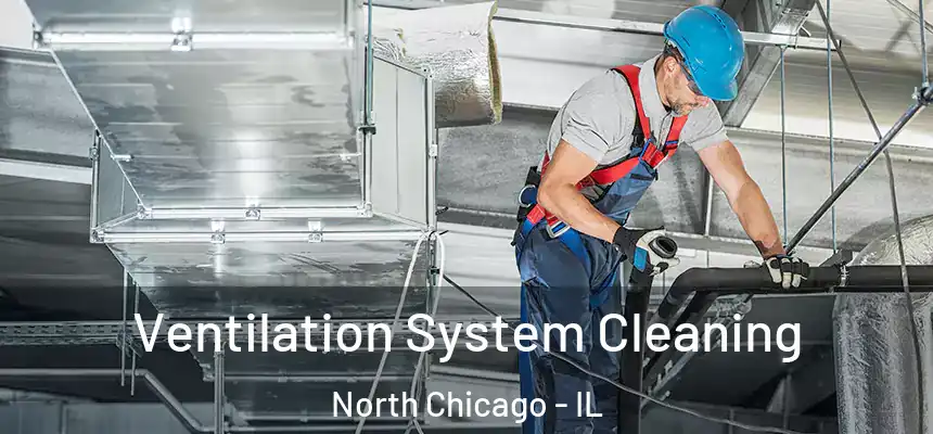  Ventilation System Cleaning North Chicago - IL